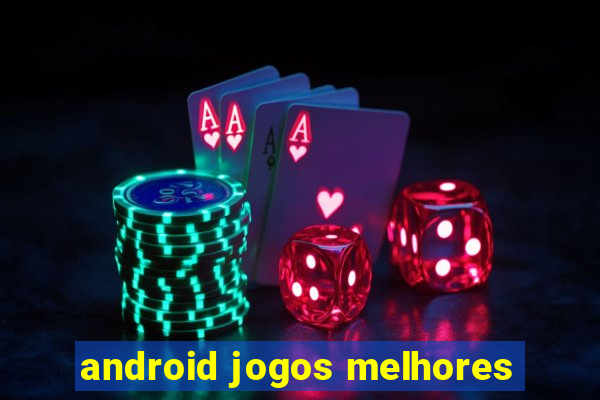 android jogos melhores