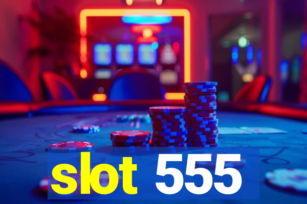 slot 555