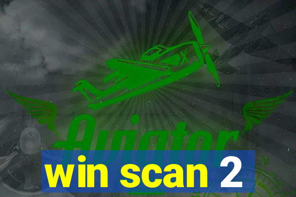 win scan 2