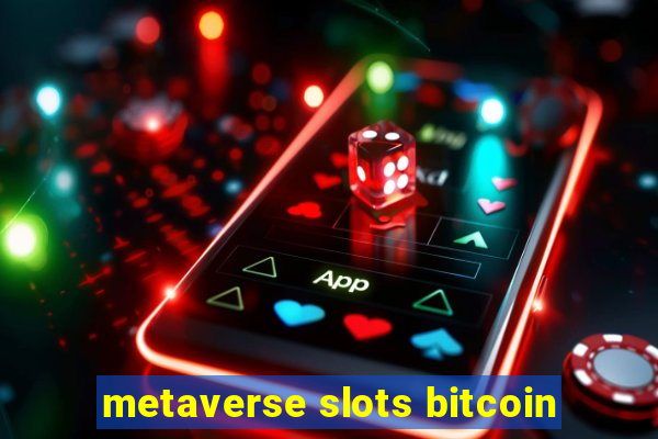 metaverse slots bitcoin