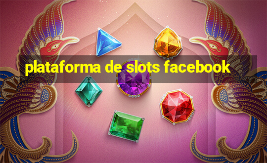 plataforma de slots facebook