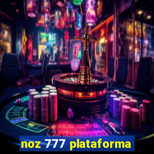 noz 777 plataforma