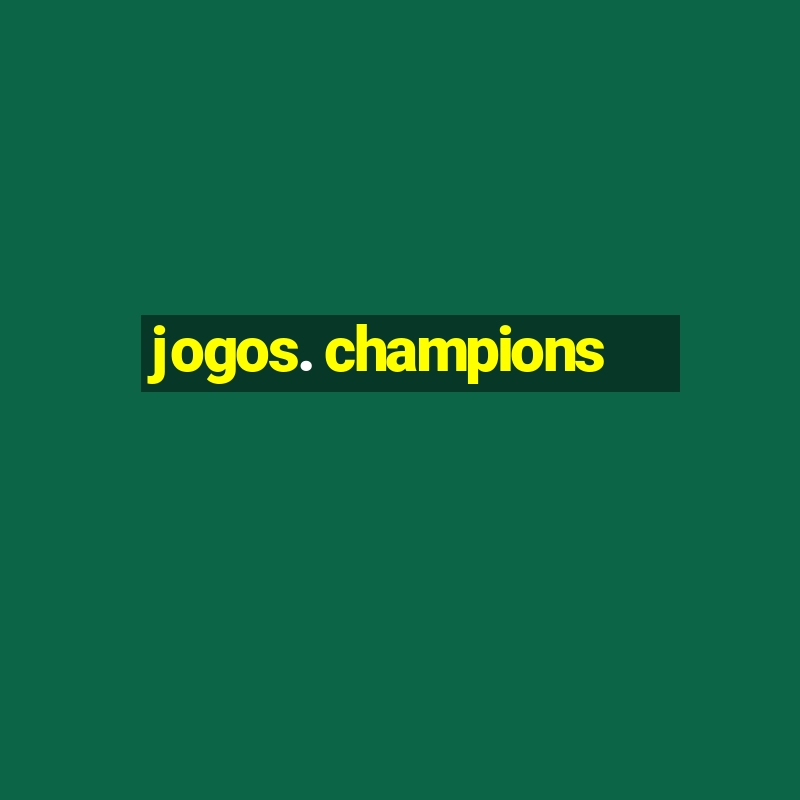 jogos. champions