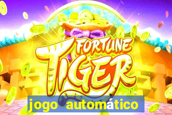 jogo automático para ganhar dinheiro