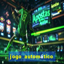 jogo automático para ganhar dinheiro