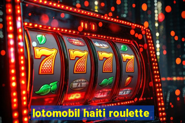 lotomobil haiti roulette