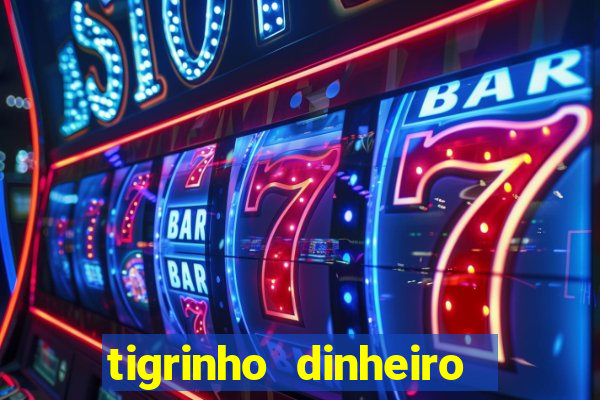 tigrinho dinheiro infinito download