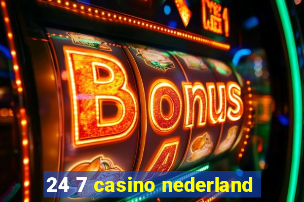 24 7 casino nederland