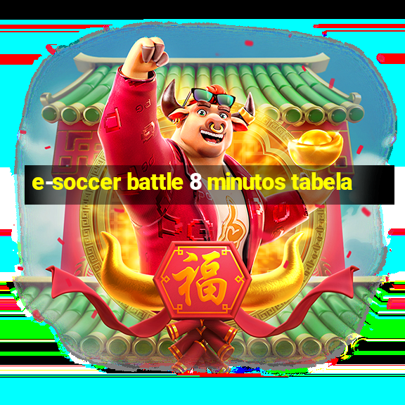 e-soccer battle 8 minutos tabela