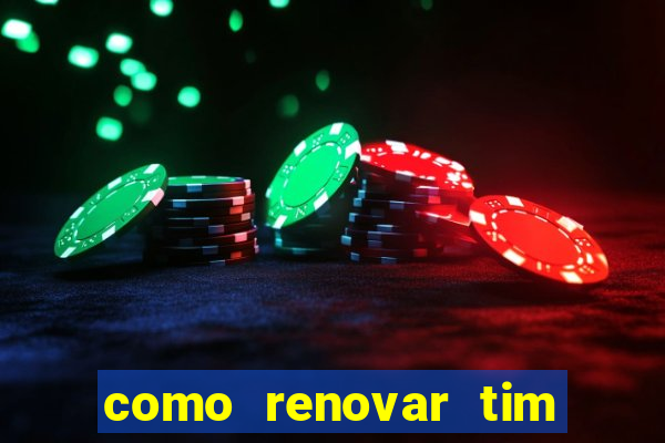 como renovar tim beta antes do prazo