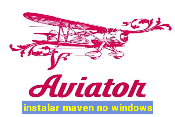 instalar maven no windows