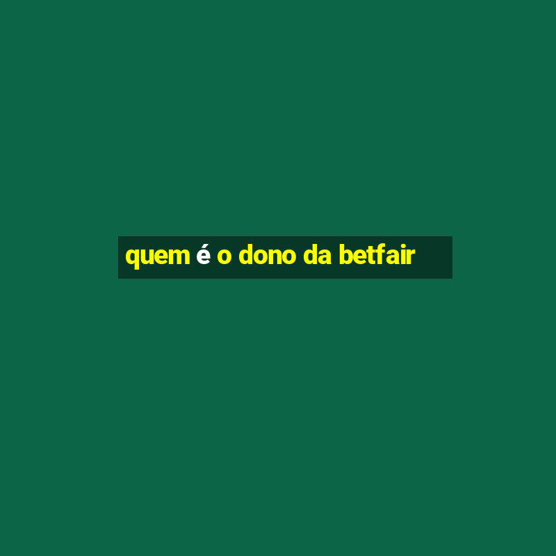 quem é o dono da betfair