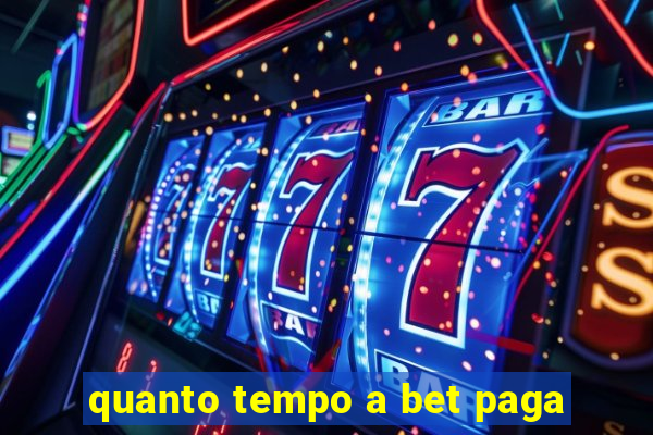 quanto tempo a bet paga