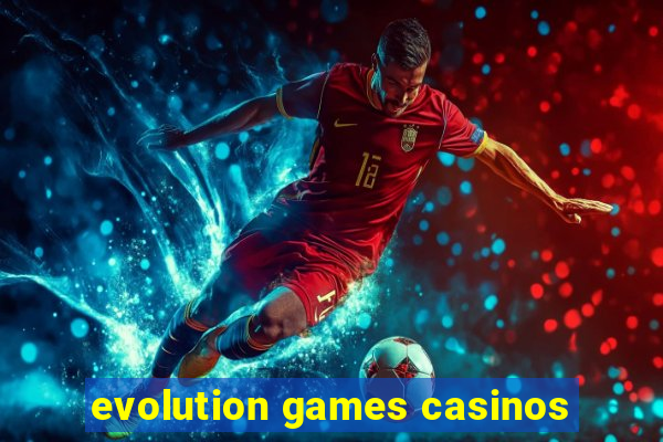 evolution games casinos