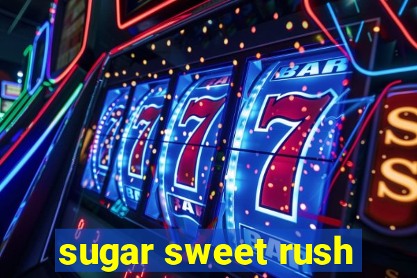 sugar sweet rush