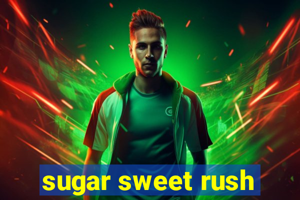 sugar sweet rush