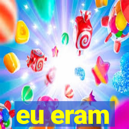 eu eram