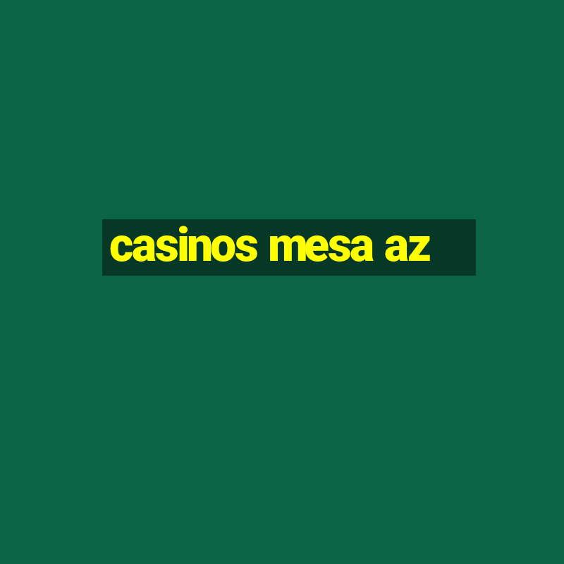 casinos mesa az