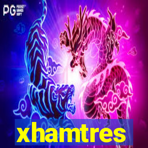 xhamtres