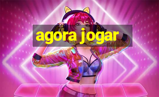 agora jogar