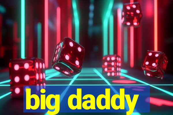 big daddy