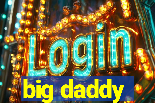 big daddy