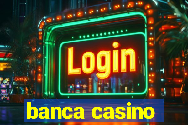 banca casino