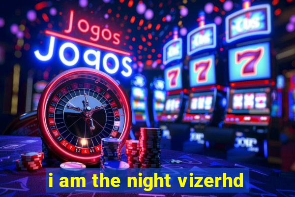 i am the night vizerhd