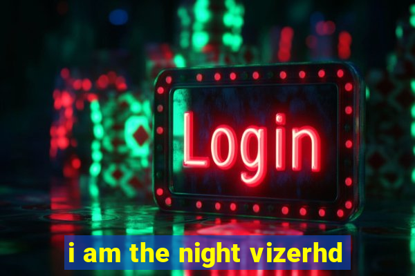 i am the night vizerhd