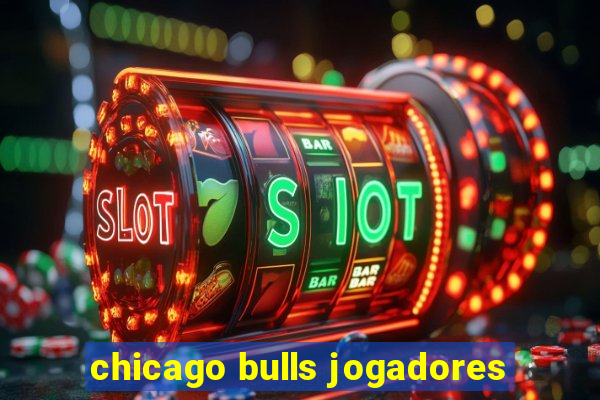 chicago bulls jogadores