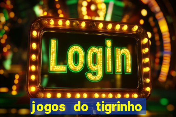 jogos do tigrinho sem deposito