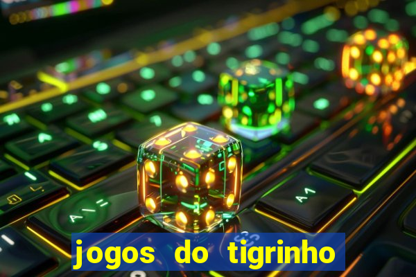 jogos do tigrinho sem deposito