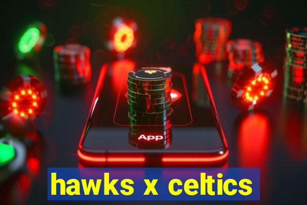 hawks x celtics