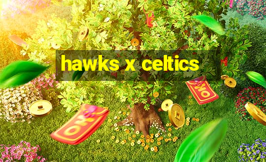 hawks x celtics