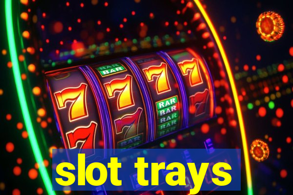 slot trays