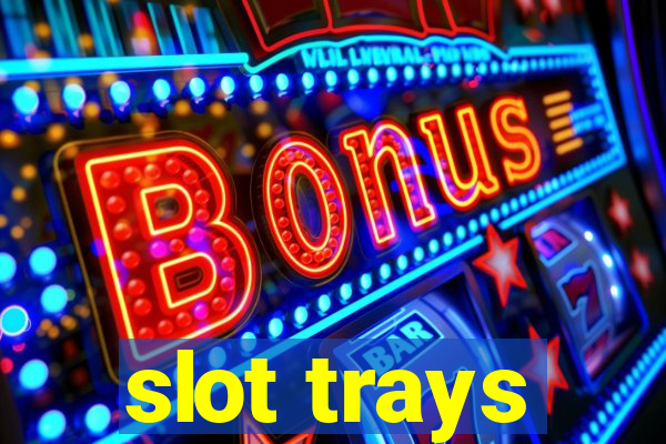 slot trays