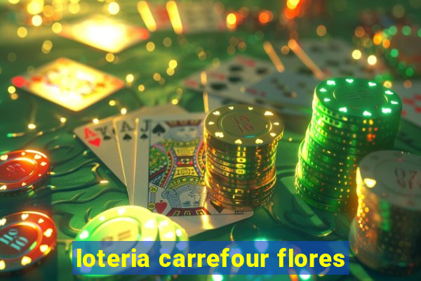 loteria carrefour flores