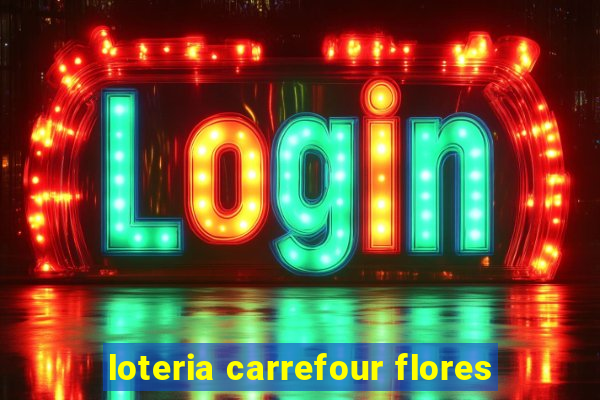 loteria carrefour flores