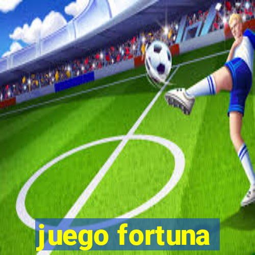 juego fortuna