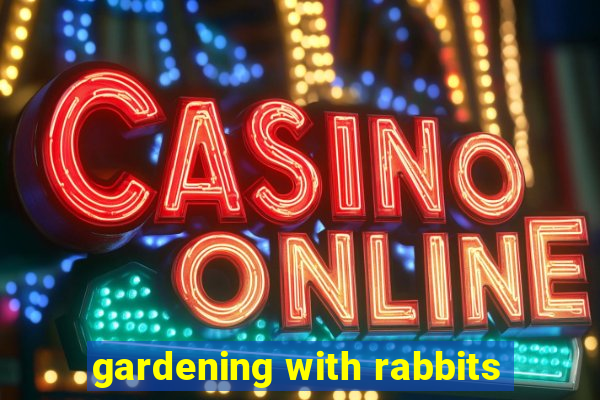 gardening with rabbits