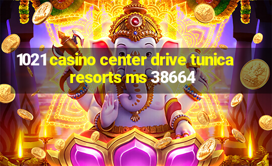 1021 casino center drive tunica resorts ms 38664