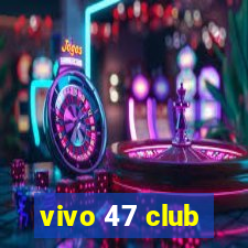 vivo 47 club