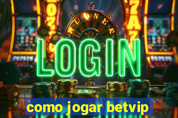 como jogar betvip