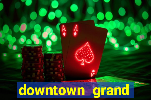 downtown grand hotel & casino