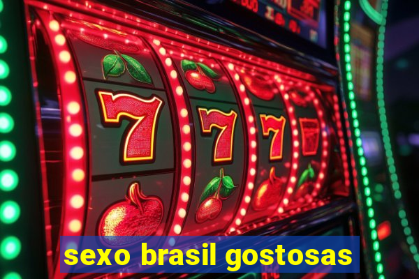 sexo brasil gostosas