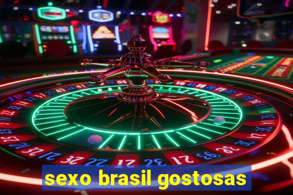 sexo brasil gostosas