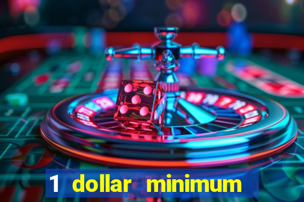 1 dollar minimum deposit casino