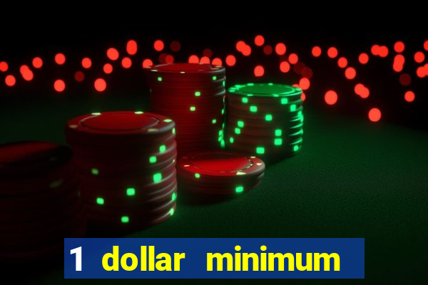 1 dollar minimum deposit casino