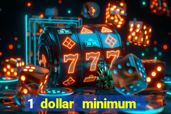 1 dollar minimum deposit casino