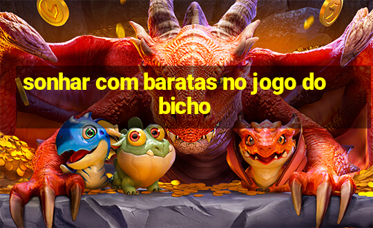 sonhar com baratas no jogo do bicho